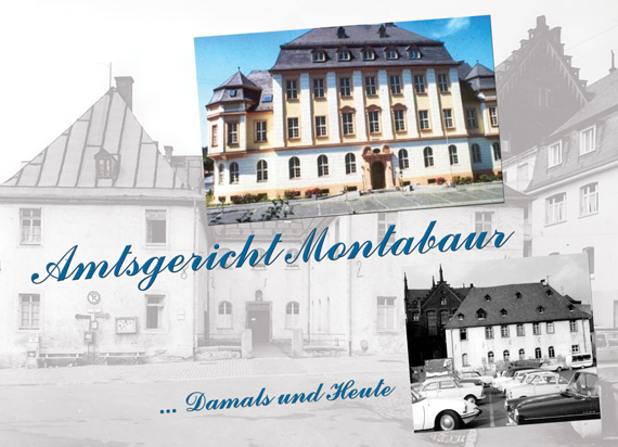 Amtsgericht Montabaur - damals und heute Amtsgericht Montabaur - damals und heute